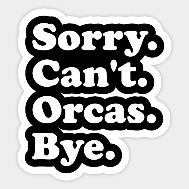 Sorry Can't Orcas Bye Sticker by ArchmalDesign